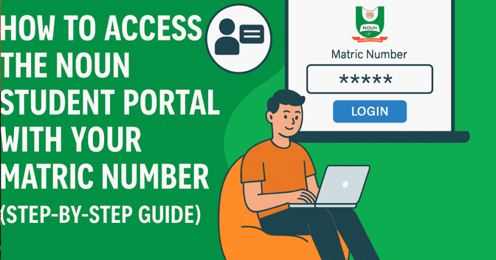 How to Access the NOUN Student Portal with Your Matric Number (Step-by-Step Guide)